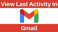 How To View Your Last Gmail Activity