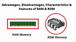 RAM and ROM - Advantages, Disadvantages & Characteristics