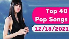 🇺🇸 Top 40 Pop Songs (December 18, 2021) | Billboard