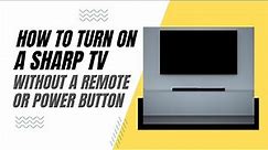 How To Turn On a Sharp TV Without a Remote or Power Button