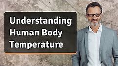 Understanding Human Body Temperature