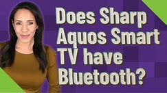 Does Sharp Aquos Smart TV have Bluetooth?