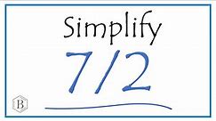 How to Simplify the Fraction 7/2 (and as a Mixed Fraction)