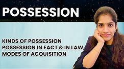 Possession | Kinds, Possession in Fact & Possession in Law, Modes of Acquisition | Jurisprudence
