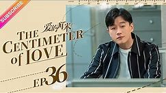 【ENG SUB】The Centimeter of Love EP36│Tong Li Ya, Tong Da Wei│Fresh Drama