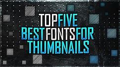 Top 5 best fonts for thumbnails