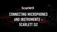Connecting microphones and instruments - Scarlett 2i2