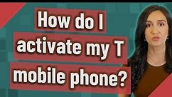 How do I activate my T mobile phone?