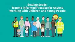 Sowing Seeds: Trauma Informed Practice for Anyone Working with Children and Young People