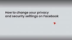 How to change your privacy and security settings on Facebook