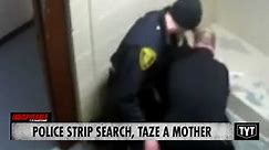 Police STRIP SEARCH, TAZE A Mother