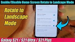 Galaxy S21/Ultra/Plus: How to Enable/Disable Home Screen Rotate to Landscape Mode