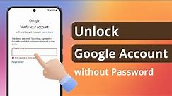 [3 Ways] How to Unlock Google Account without Password If Forgot 2023