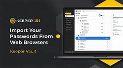 Keeper 101: Import Your Passwords From Web Browsers