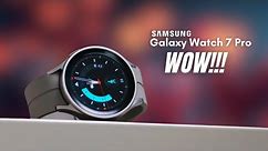 Samsung Galaxy Watch 7 Pro - WOW, 7 MAJOR CHANGES!!!
