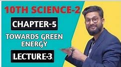 10th Science-2 | Chapter 5 | Towards Green Energy | Lecture 3 |
