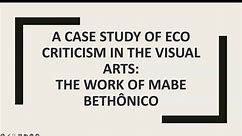 A Case Study of Eco Criticism in the Visual Arts: The Work of Mabe Bethônico