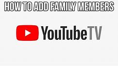 YoutubeTV - How To Add and Remove Family Members – Family Sharing