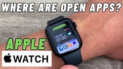 Where are Open Apps on Apple Watch | 2023 | Watch OS 10
