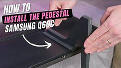 How To Install The Pedestal On The Samsung Q60C Series TV