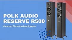 Polk Audio Reserve R500 Compact Floorstanding Speaker- Quick Look India
