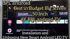 Best Budget Android LED TV! BPL 50 inch 4K Ultra HD! unboxing and installation new smart TV!