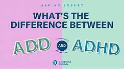 What's the difference between ADD and ADHD? | Child Mind Institute