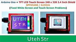 Arduino Uno + TFT LCD Touchscreen 240x320 Shield | Fixed White Screen and Touch Screen Problems