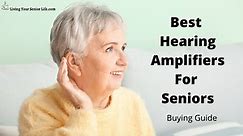 Best Hearing Amplifiers For Seniors - 2024 Buying Guide