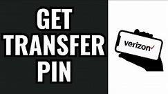 How To Get Transfer Pin From Verizon
