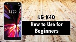 LG K40 for Beginners