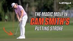 The Magic Move in Cam Smith's Putting Stoke | Film Study | Golf Digest