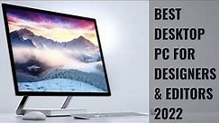 Top Best Desktop PCs for Graphic Designers and Video Editors