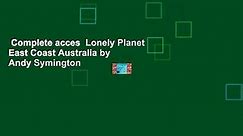 Complete acces Lonely Planet East Coast Australia by Andy Symington
