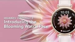 HUAWEI WATCH GT 4 - Introducing the Blooming Watch Face
