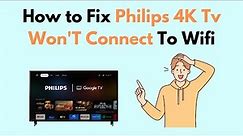How to Fix Philips 4K TV Won'T Connect To Wifi