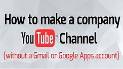 How to setup a company Youtube channel without a gmail or Google apps email address