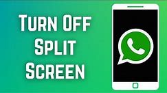 How to Turn Off Split Screen on WhatsApp 2023