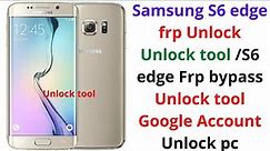 Samsung S6 edge frp Unlock Unlock tool/S6 edge Frp bypass Unlock tool Google Account Unlock pc