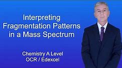A Level Chemistry Revision "Interpreting Fragmentation Patterns in a Mass Spectrum"