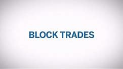 Block Trades - What is a Block Trade?