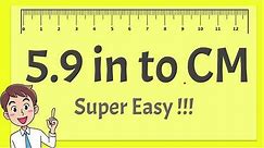 5.9 Inches to CM - Super Easy !