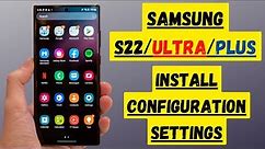 Samsung S22 / Ultra How to find and install configuration setting message