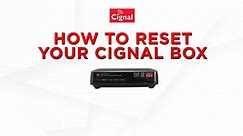 HOW TO RESET YOUR CIGNAL BOX