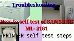 How to take a self test of SAMSUNG ML -2161 Printer without connecting and pc or laptop, configur pg