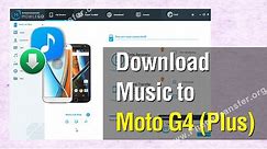 How to Download Music to Moto G4 Plus For Free Easily