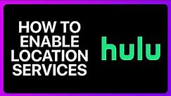 How To Enable Hulu Location Services Tutorial