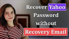 How to Recover Yahoo Account Password without Recovery Email ID 2021