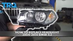 How to Replace Headlights 2004-2010 BMW X3