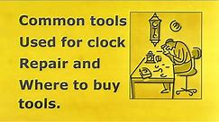 15 Common Tools for clock repair restoration. Clock Repair Basics. Where to buy tools.